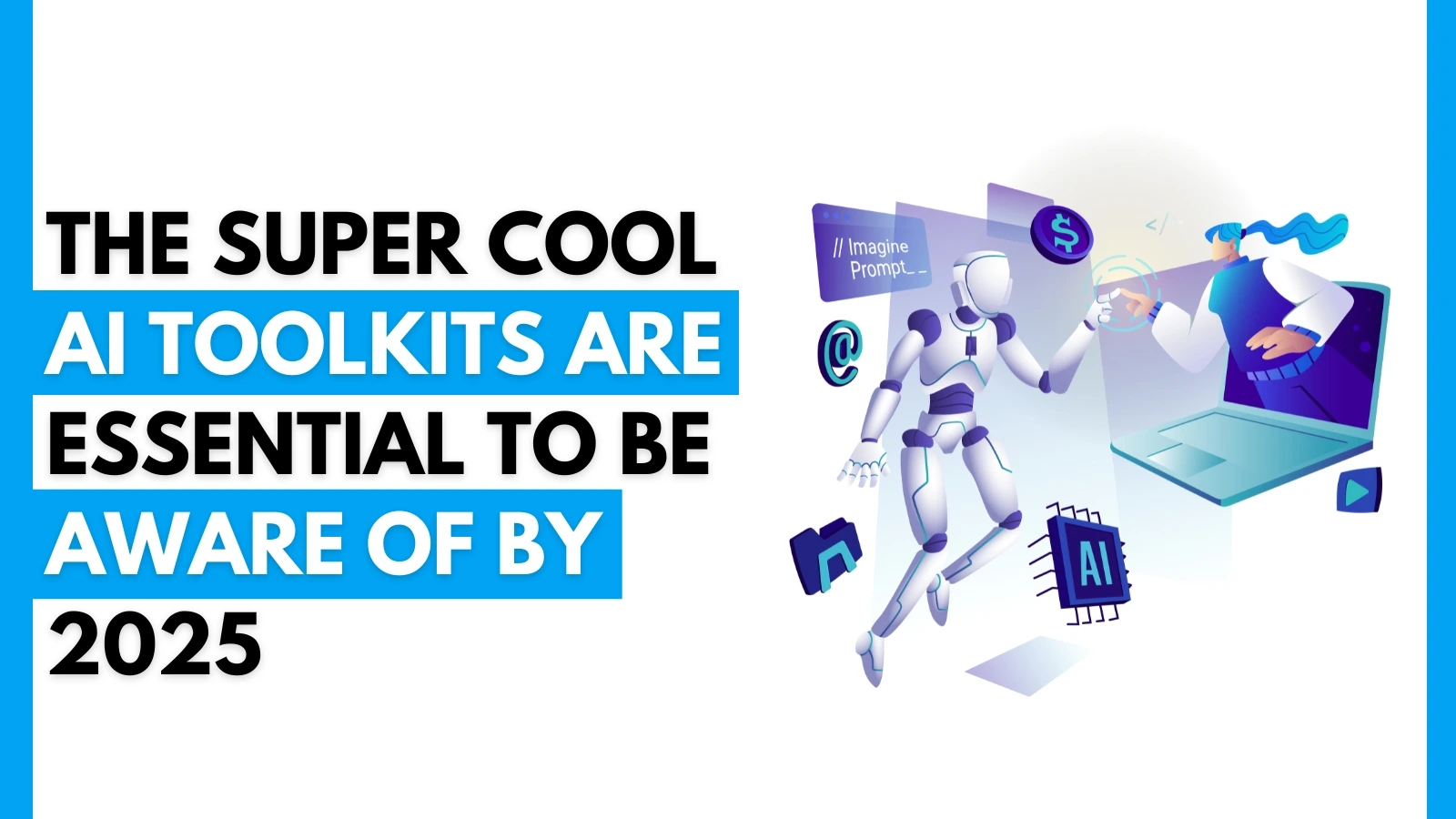 The Super Cool AI Toolkits are essential to be aware of by 2025